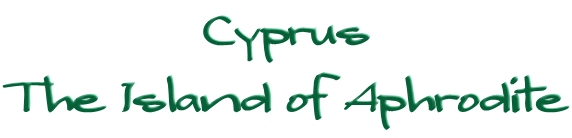 Cyprus
The Island of Aphrodite
